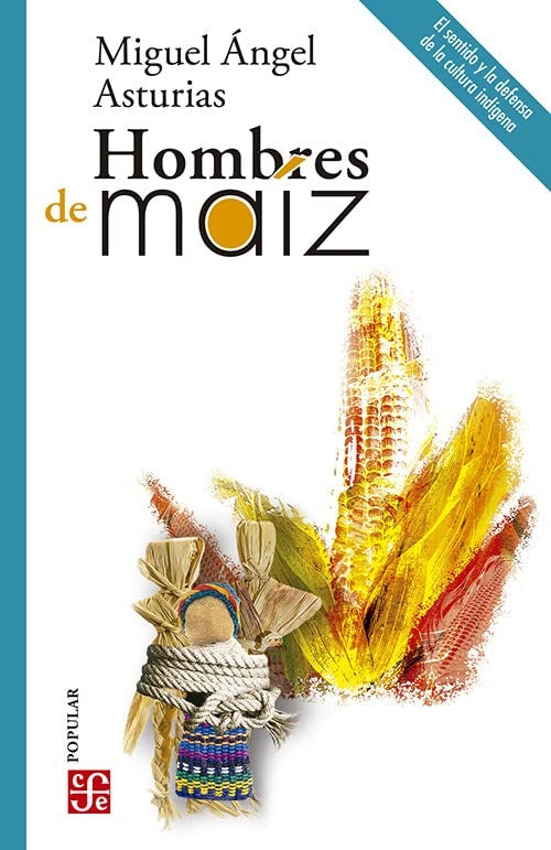 Hombres de maíz | MIGUEL ANGEL ASTURIAS
