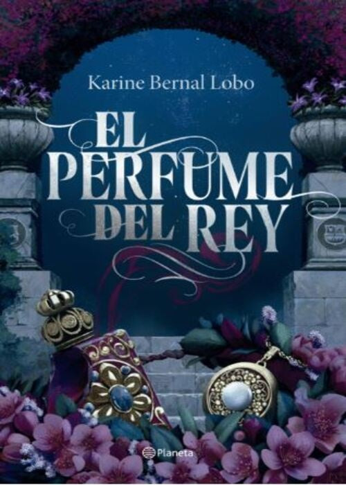 El perfume del rey Saga Rey 1 (Edicion de lujo) | KARINE BERNAL LOBO