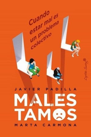 MALESTAMOS CUANDO ESTAR MAL ES UN PROBLEMA COLECTIVO | JAVIER PADILLA