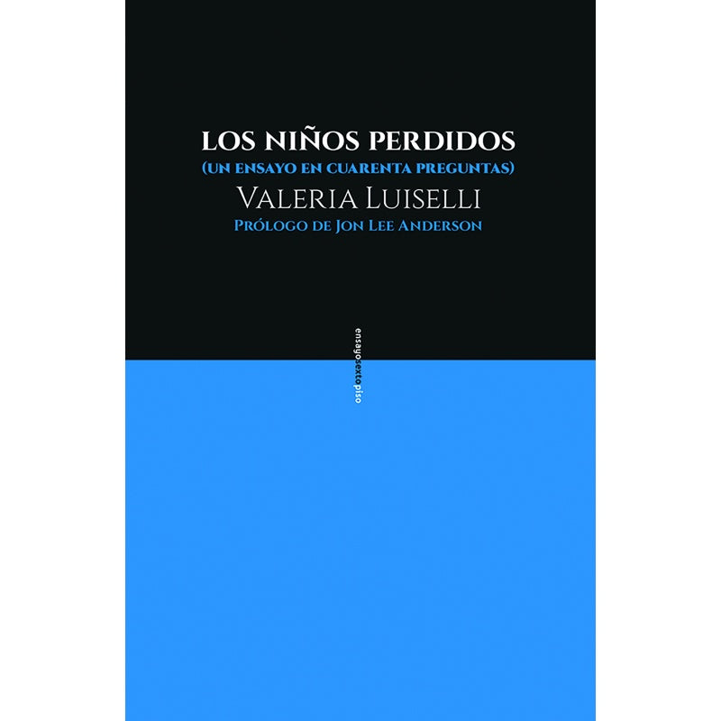 LOS NIÑOS PERDIDOS (2ª EDICIÓN): UN ENSAYO EN CUARENTA PREGUNTAS | VALERIA LUISELLI