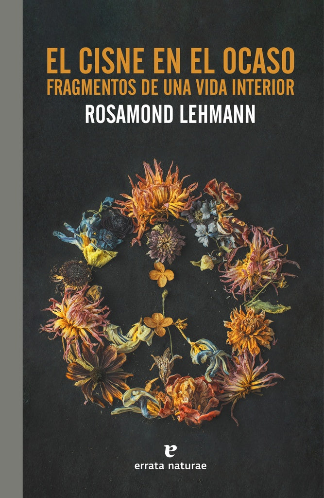 CISNE EN EL OCASO FRAGMENTOS DE UNA VIDA INTERIOR, EL | Rosamond LEHMANN