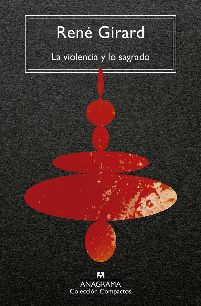VIOLENCIA Y LO SAGRADO, LA | RENE GIRARD