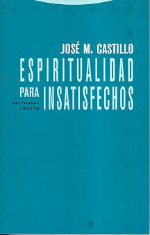 Espiritualidad para insatisfechos | JOSÉ MARÍA CASTILLO