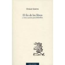 FIN DE LOS LIBROS Y OTROS CUENTOS PARA BIBLIOFILOS, EL | OCTAVE UZANNE