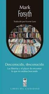 DESCONOCIDO DESCONOCIDO LAS LIBRERIAS Y EL PLACER DE ENCONTRAR | Mark FORSYTH