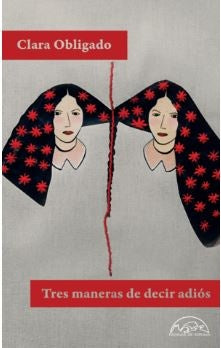 TRES MANERAS DE DECIR ADIOS | Clara Obligado