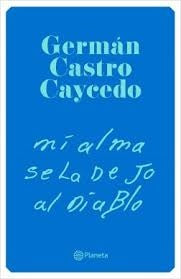 Mi alma se la dejo al diablo | Germán Castro Caycedo
