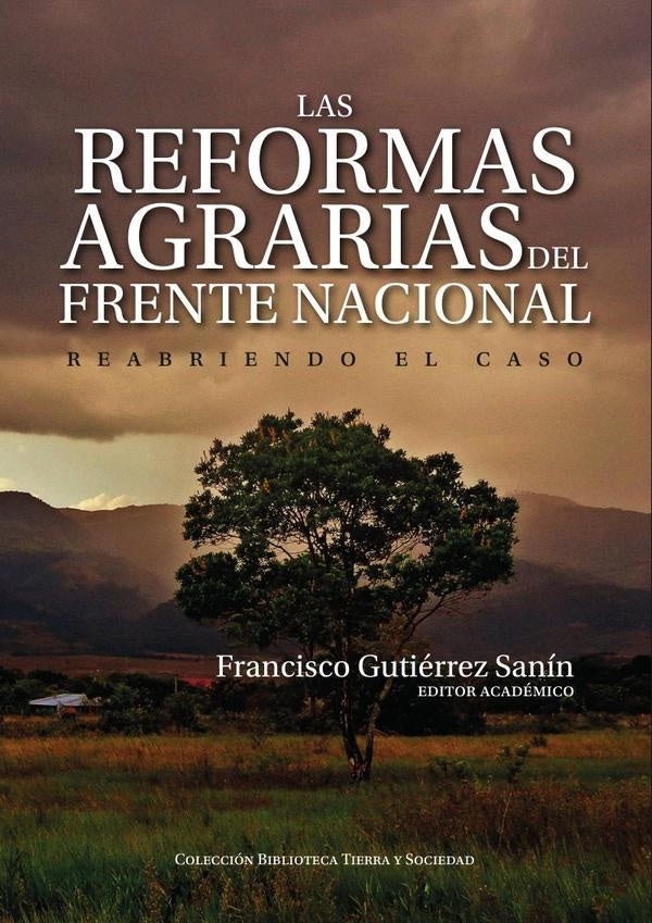 REFORMAS AGRARIAS DEL FRENTE NACIONAL REABRIENDO EL CASO, LAS | Francisco Gutierrez Sanin