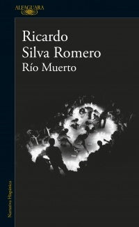 RIO MUERTO | Ricardo Silva Romero
