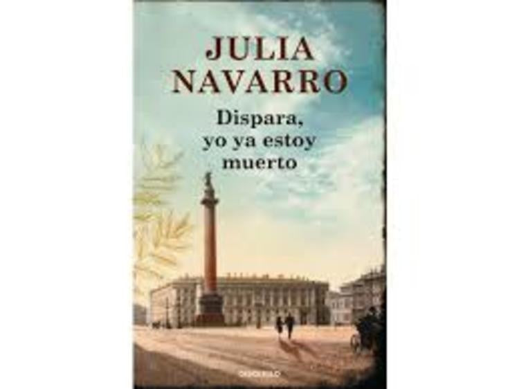 DISPARA, YO YA ESTOY MUERTO | Julia Navarro