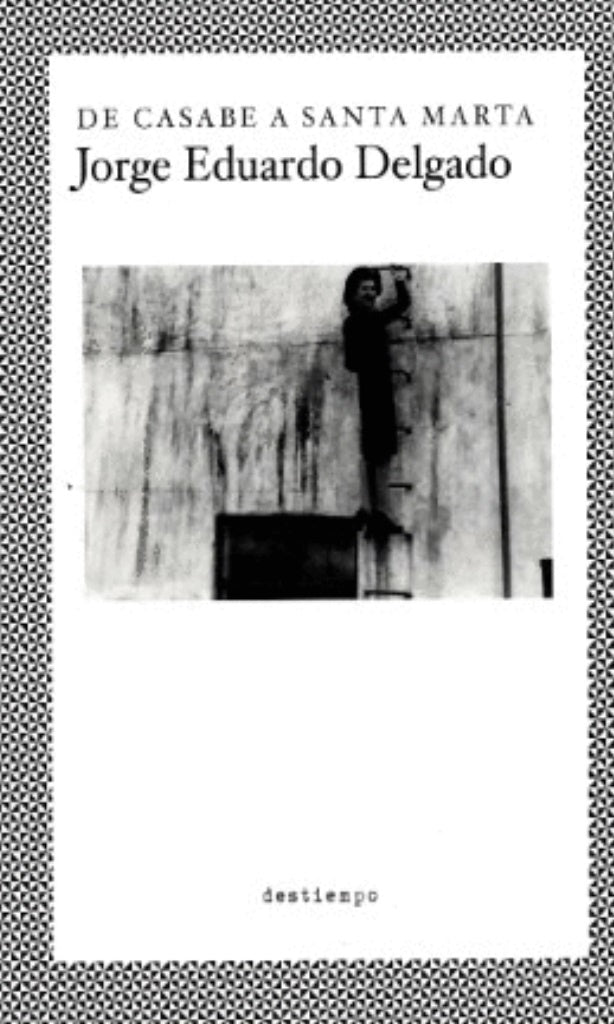 De Casabe A Santa Marta | JORGE EDUARDO DELGADO