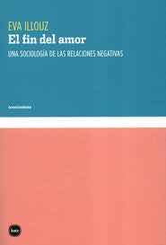 FIN DEL AMOR (REIMP.COL/22) UNA SOCIOLOGIA DE LAS RELACIONES | Eva ILLOUZ