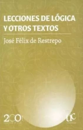LECCIONES DE LOGICA Y OTROS TEXTOS | JOSE FELIX RESTREPO