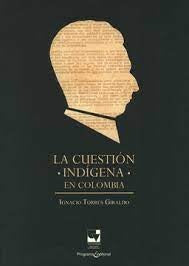 La cuestion indigena en Colombia | IGNACIO TORRES GIRALDO