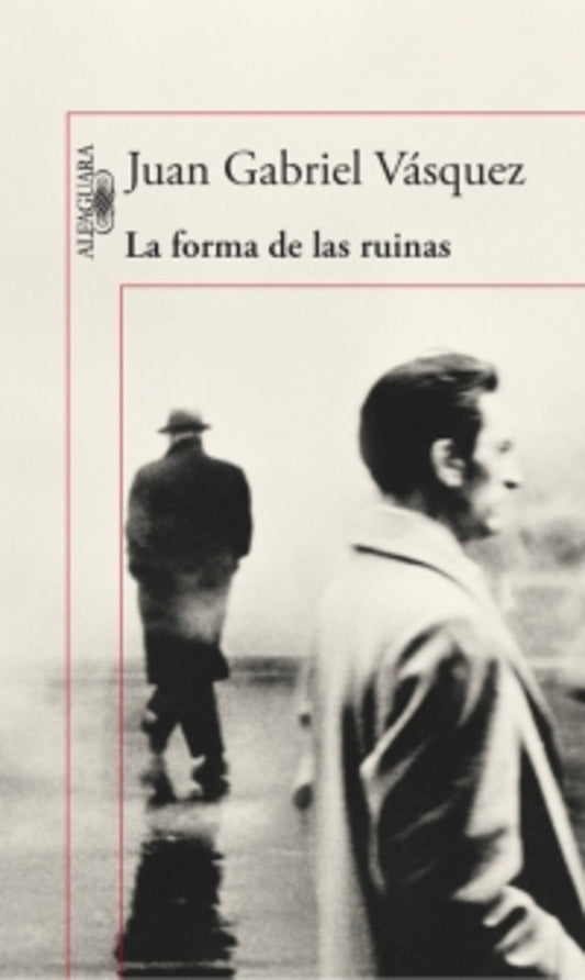 FORMA DE LAS RUINAS, LA | Juan Gabriel Vásquez