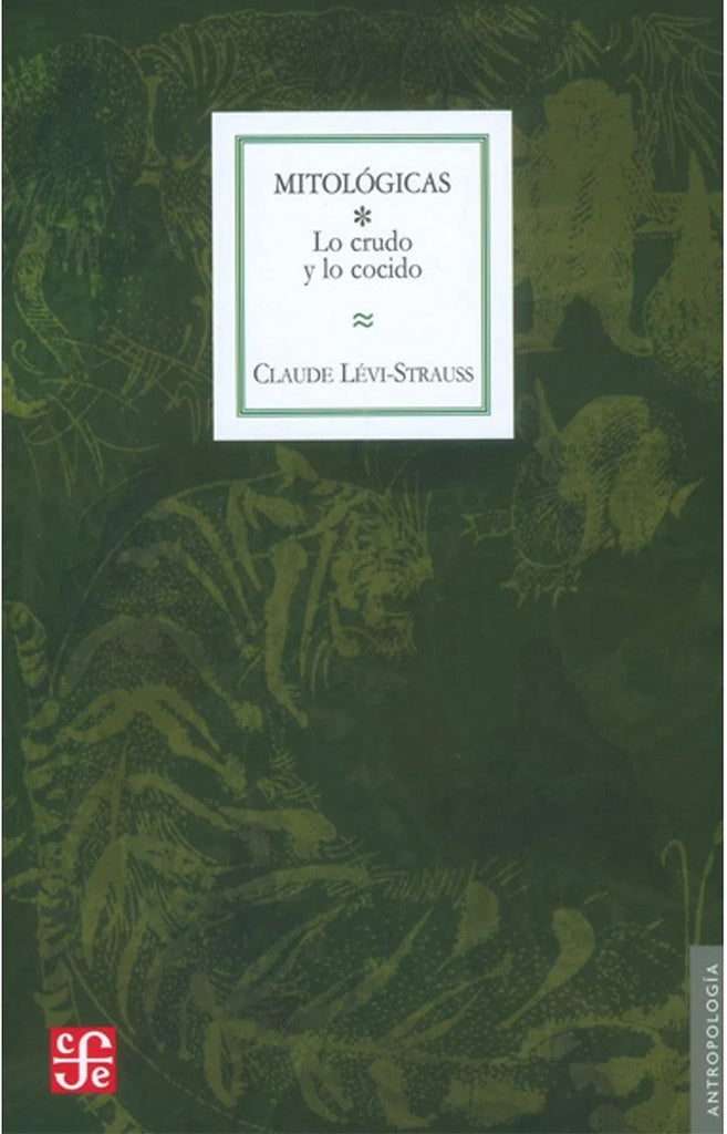 Mitológicas I. Lo crudo y lo cocido | Claude Lévi-strauss