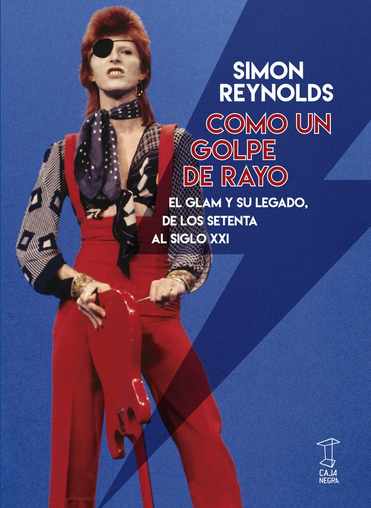 COMO UN GOLPE DE RAYO EL GLAM Y SU LEGADO DE LOS SETENTA AL SIGLO XXI | Simon REYNOLDS