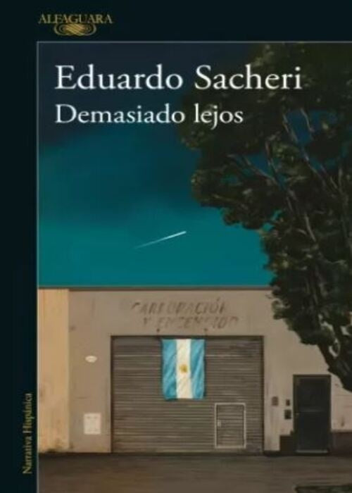 DEMASIADO LEJOS | Eduardo Sacheri