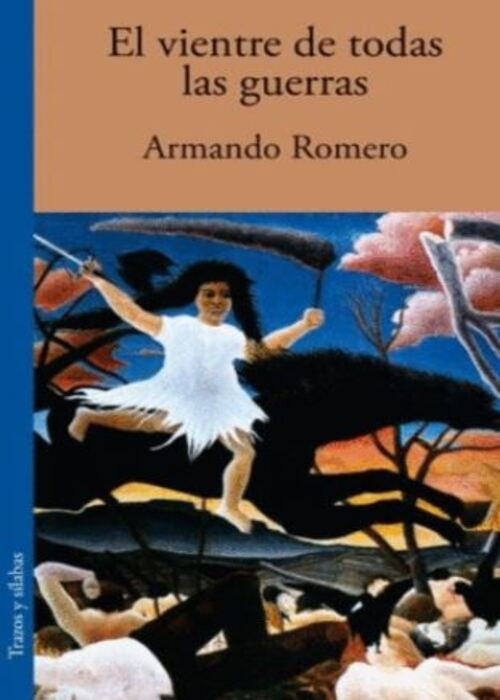 El vientre de todas las guerras | ARMANDO ROMERO