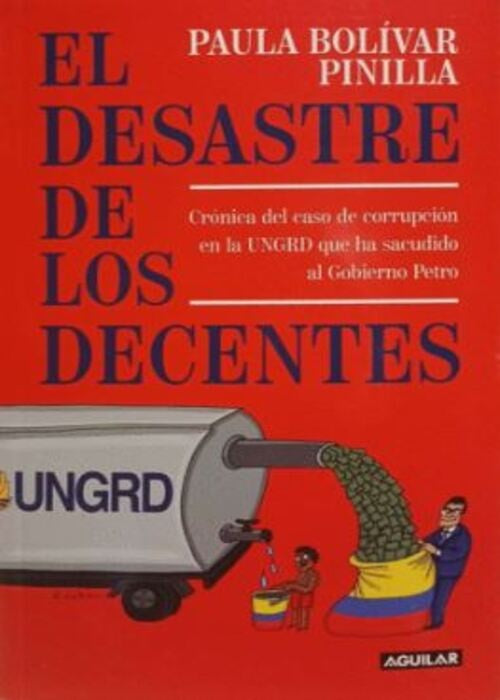DESASTRE DE LOS DECENTES, EL | PAULA BOLIVAR PINILLA