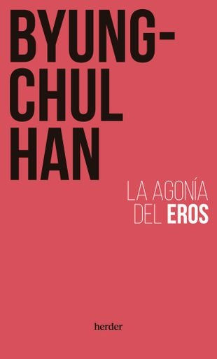 AGONIA DEL EROS , LA | Byung-Chul Han
