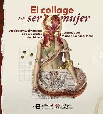 COLLAGE DE SER MUJER ANTOLOGIA VISUAL Y POETICA DE DOCE ARTISTAS COLOMBIANAS | Marcela Buenaños Mena