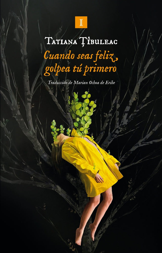 CUANDO SEAS FELIZ, GOLPEA TÚ PRIMERO | Tatiana Tîbuleac