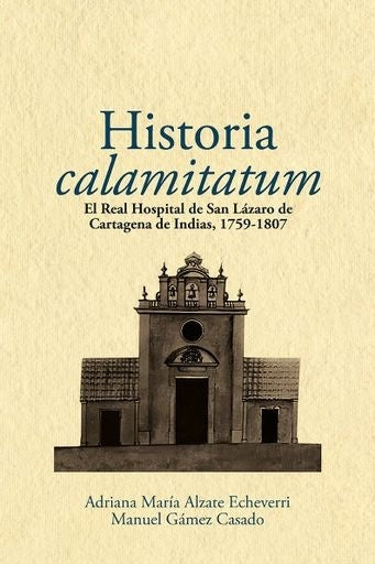 HISTORIA CALAMITATIVA EL REAL HOSPITAL DE SAN LAZARO DE CARTAGENA | Varios Autores