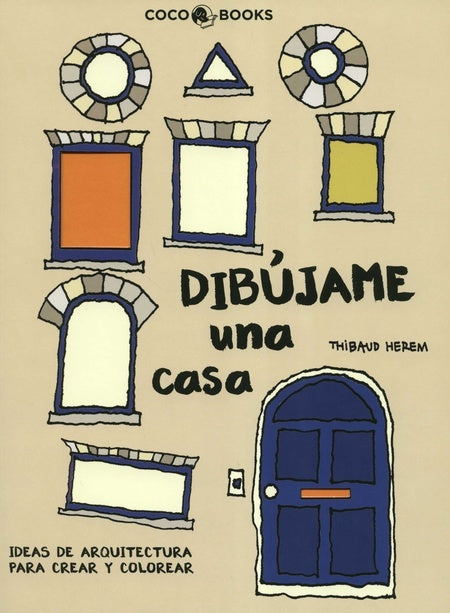 DIBUJAME UNA CASA: IDEAS DE ARQUITECTURA PARA CREAR Y COLOREAR | THIBAUD HEREM