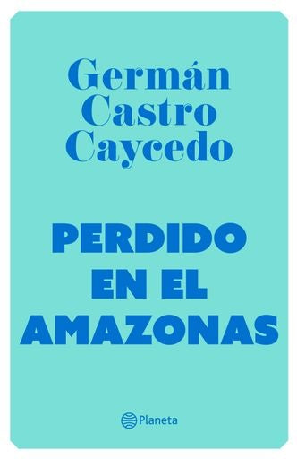 Perdido en el amazonas | Germán Castro Caycedo