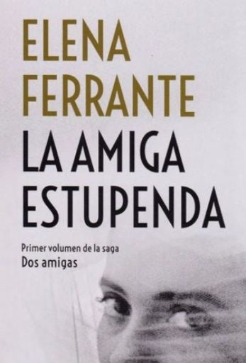 DOS AMIGAS I. AMIGA ESTUPENDA, LA | Elena Ferrante