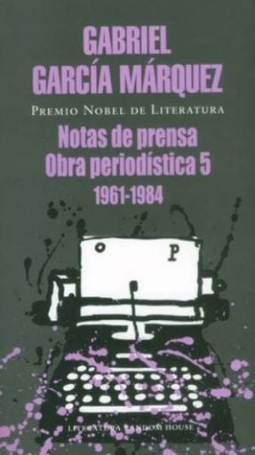 NOTAS DE PRENSA, OBRA PERIODISTICA 5 | Gabriel García Márquez