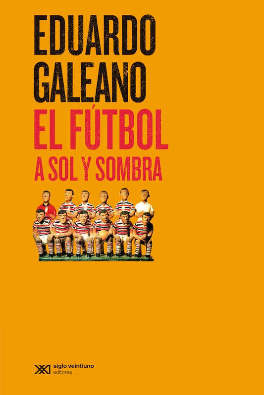 FUTBOL AL SOL Y SOMBRA (5A ED), EL | Eduardo GALEANO