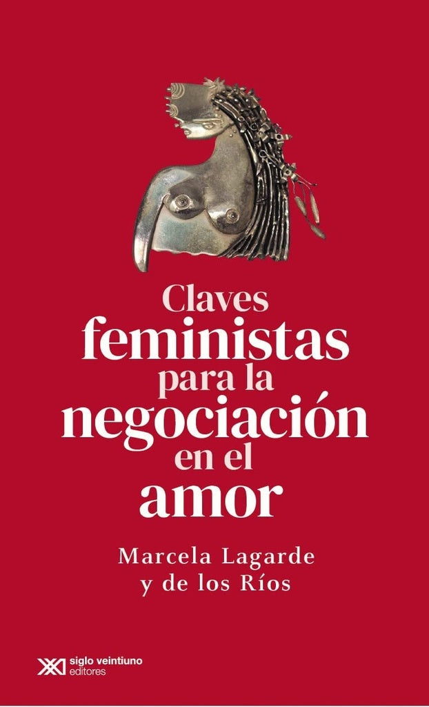 CLAVES FEMINISTAS PARA LA NEGOCIACION EN EL AMOR | Marcela LAGARDE Y DE LOS RÍOS