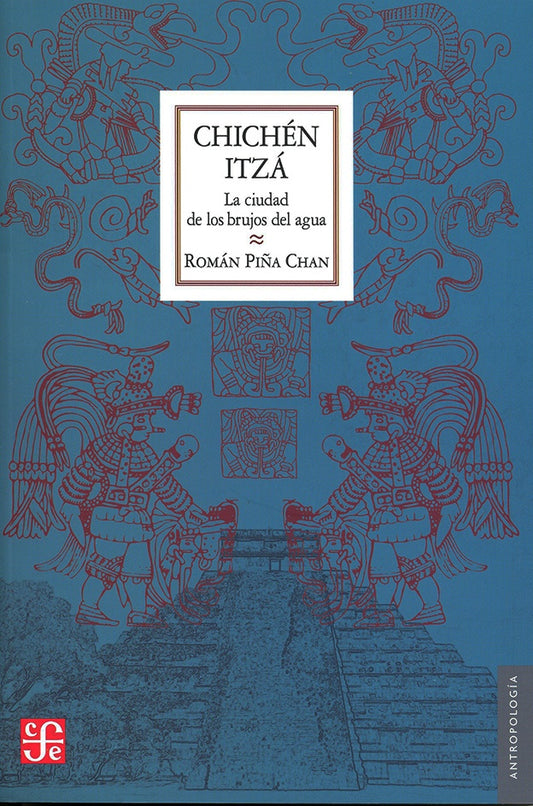 Chichén Itzá. La ciudad de los brujos del agua | Román Piña Chan