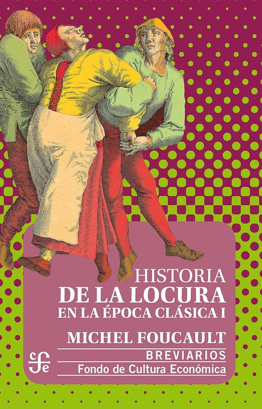 HISTORIA DE LA LOCURA EN LA ÉPOCA CLÁSICA, I | Michel Foucault