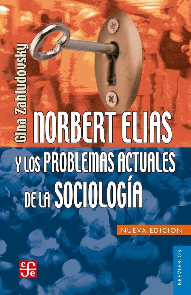 NORBERT ELIAS Y LOS PROBLEMAS ACTUALES DE LA SOCIOLOGIA | GINA ZABLUDOVSKY