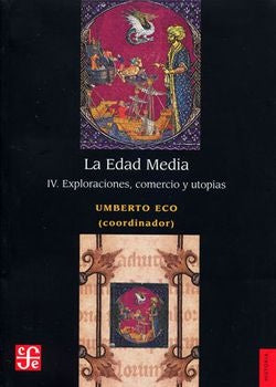 LA EDAD MEDIA IV EXPLORACIONES, COMERCIO Y UTOPÍAS | Umberto Eco