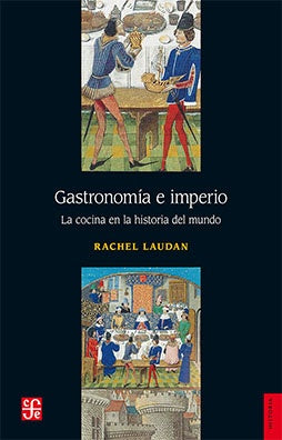 Gastronomía e imperio. La cocina en la historia del mundo | Rachel Laudan