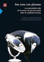 Esa cosa con plumas. La sorprendente vida de | Strycker Noah