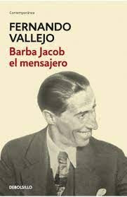BARBA JACOB EL MENSAJERO | Fernando Vallejo