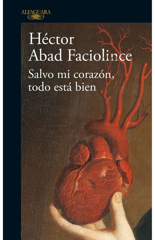 SALVO MI CORAZON , TODO ESTA BIEN | Héctor Abad Faciolince