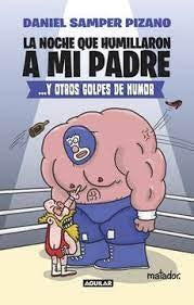 NOCHE QUE HUMILLARON A MI PADRE, LA | Daniel Samper Pizano