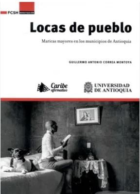 LOCAS DE PUEBLO MARICAS MAYORES EN LOS MUNICIPIOS DE ANTIOQUIA | Guillermo Antonio CORREA MONTOYA