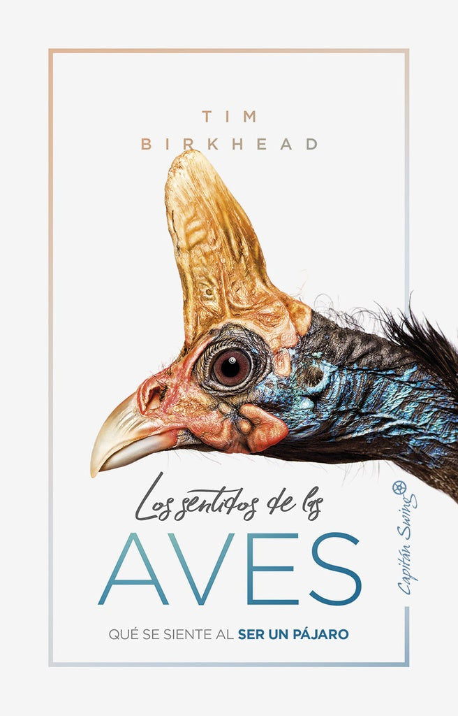 SENTIDOS DE LAS AVES QUE SE SIENTE AL SER UN PAJARO, LOS | Tim BIRKHEAD