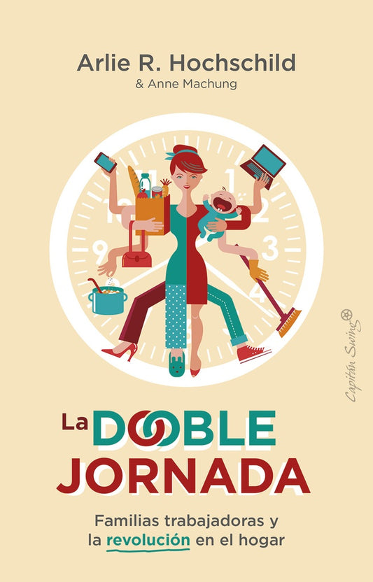 La doble Jornada Familias trabajadoras y la revolución en el hogar | Arlie R. Hochschild