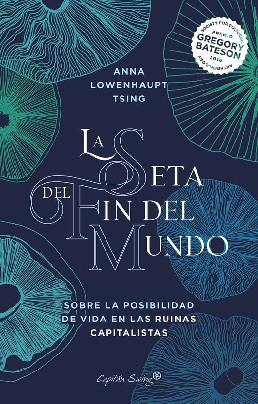 SETA DEL FIN DEL MUNDO SOBRE LA POSIBILIDAD DE VIDA EN LAS R. | Anna LOWENHAUPT TSING