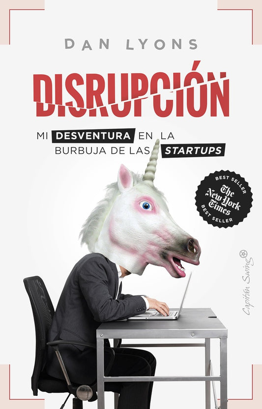 DISRUPCION MI DESVENTURA EN LA BURBUJA DE LAS STARTUPS | Dan LYONS