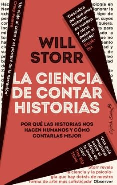 CIENCIA DE CONTAR HISTORIAS POR QUE LAS HISTORIAS NOS HACEN HUMANOS | Will STORR