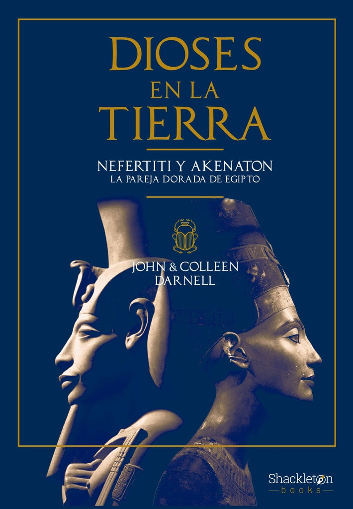 DIOSES EN LA TIERRA NEFERTITI Y AKENATON LA PAREJA DORADA DE EGIPTO | JOHN & COLLEEN DARNELL